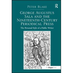George Augustus Sala and the Nineteenth-Century Periodical Press George Augustus Sala and the Nineteenth-Century Periodical Press