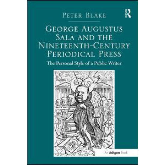 George Augustus Sala and the Nineteenth-Century Periodical Press