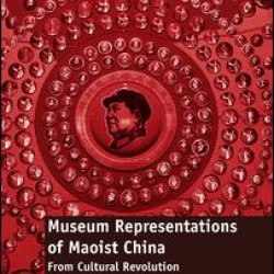 Museum Representations of Maoist China Museum Representations of Maoist China
