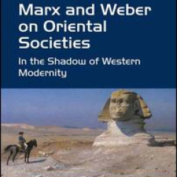 Marx and Weber on Oriental Societies Marx and Weber on Oriental Societies