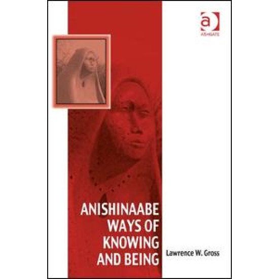 Anishinaabe Ways of Knowing and Being Anishinaabe Ways of Knowing and Being