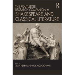 The Routledge Research Companion to Shakespeare and Classical Literature The Routledge Research Companion to Shakespeare and Classical Literature