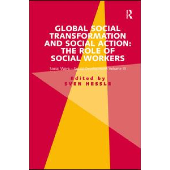 Global Social Transformation and Social Action: The Role of Social Workers Global Social Transformation and Social Action: The Role of Social Workers