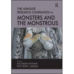 The Ashgate Research Companion to Monsters and the Monstrous The Ashgate Research Companion to Monsters and the Monstrous