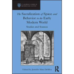 The Sacralization of Space and Behavior in the Early Modern World The Sacralization of Space and Behavior in the Early Modern World