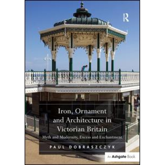 Iron, Ornament and Architecture in Victorian Britain Iron, Ornament and Architecture in Victorian Britain