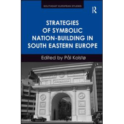 Strategies of Symbolic Nation-building in South Eastern Europe Strategies of Symbolic Nation-building in South Eastern Europe
