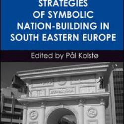 Strategies of Symbolic Nation-building in South Eastern Europe