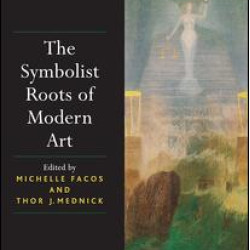 The Symbolist Roots of Modern Art The Symbolist Roots of Modern Art