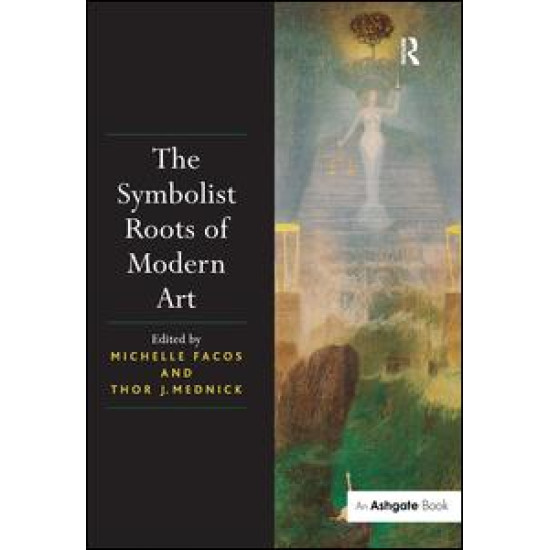 The Symbolist Roots of Modern Art The Symbolist Roots of Modern Art