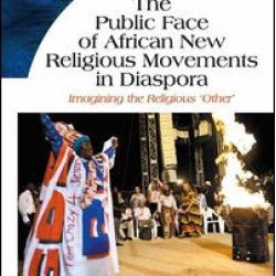 The Public Face of African New Religious Movements in Diaspora The Public Face of African New Religious Movements in Diaspora