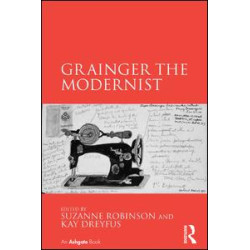 Grainger the Modernist Grainger the Modernist