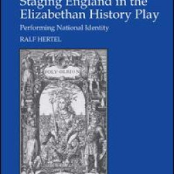 Staging England in the Elizabethan History Play Staging England in the Elizabethan History Play