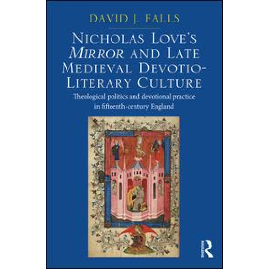 Nicholas Love's Mirror and Late Medieval Devotio-Literary Culture