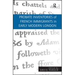 Probate Inventories of French Immigrants in Early Modern London Probate Inventories of French Immigrants in Early Modern London