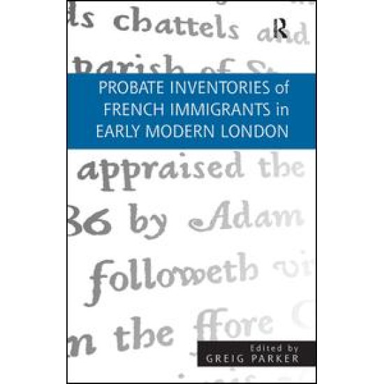 Probate Inventories of French Immigrants in Early Modern London