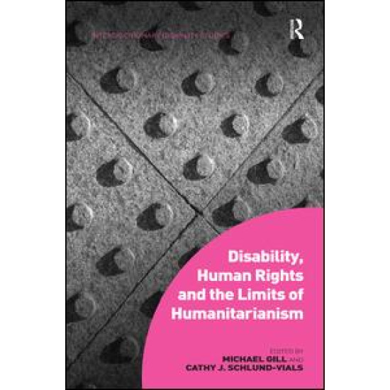 Disability, Human Rights and the Limits of Humanitarianism Disability, Human Rights and the Limits of Humanitarianism