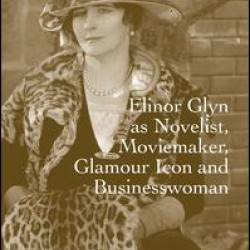 Elinor Glyn as Novelist, Moviemaker, Glamour Icon and Businesswoman