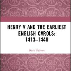 Henry V and the Earliest English Carols: 1413–1440