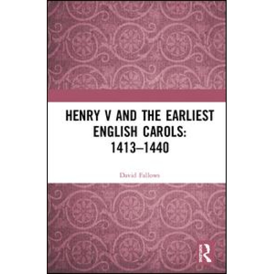 Henry V and the Earliest English Carols: 1413–1440