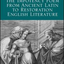 The Impotency Poem from Ancient Latin to Restoration English Literature The Impotency Poem from Ancient Latin to Restoration English Literature