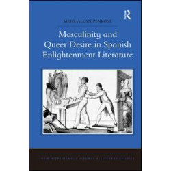 Masculinity and Queer Desire in Spanish Enlightenment Literature Masculinity and Queer Desire in Spanish Enlightenment Literature