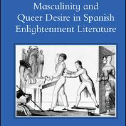 Masculinity and Queer Desire in Spanish Enlightenment Literature