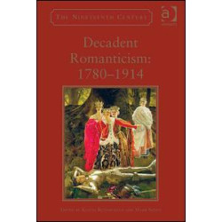 Decadent Romanticism: 1780-1914 Decadent Romanticism: 1780-1914