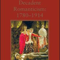 Decadent Romanticism: 1780-1914