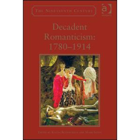 Decadent Romanticism: 1780-1914 Decadent Romanticism: 1780-1914