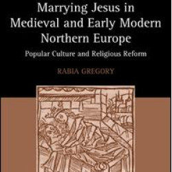 Marrying Jesus in Medieval and Early Modern Northern Europe