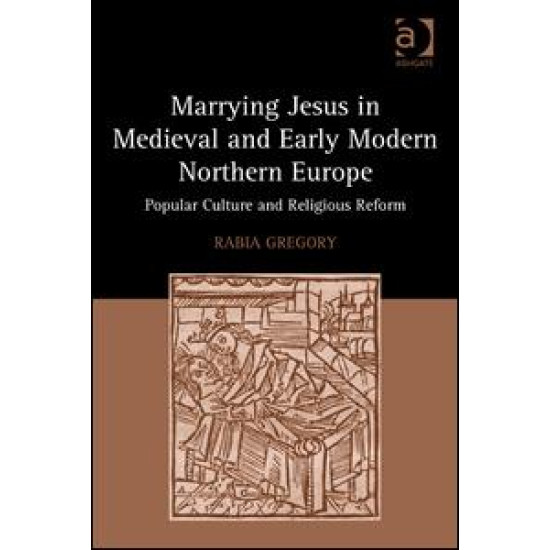 Marrying Jesus in Medieval and Early Modern Northern Europe Marrying Jesus in Medieval and Early Modern Northern Europe