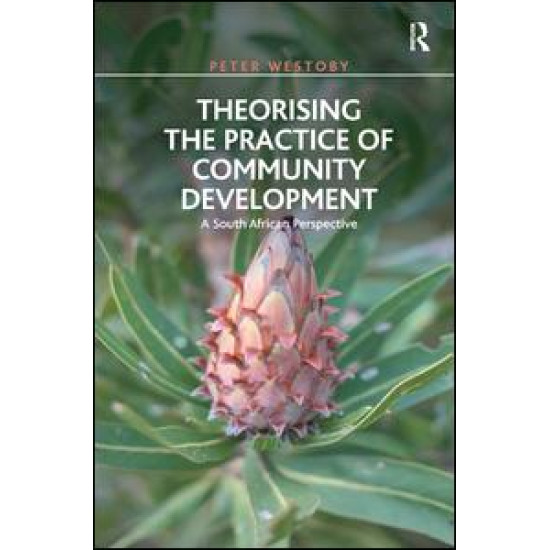 Theorising the Practice of Community Development Theorising the Practice of Community Development