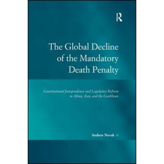 The Global Decline of the Mandatory Death Penalty The Global Decline of the Mandatory Death Penalty