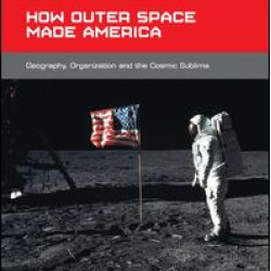 How Outer Space Made America How Outer Space Made America