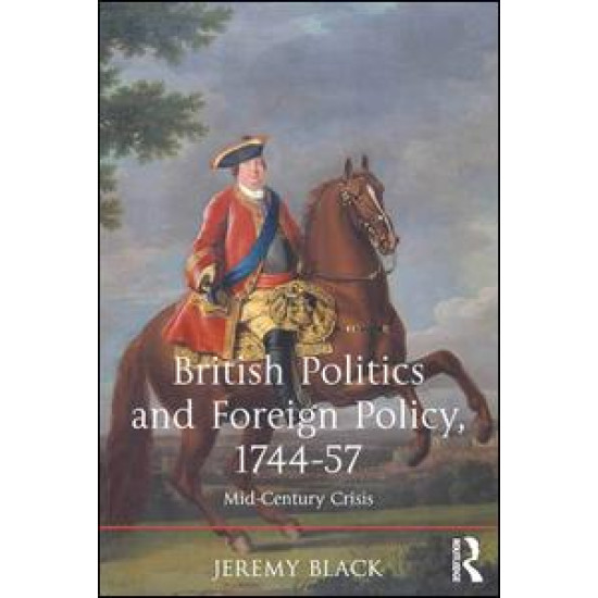 British Politics and Foreign Policy, 1744-57 British Politics and Foreign Policy, 1744-57