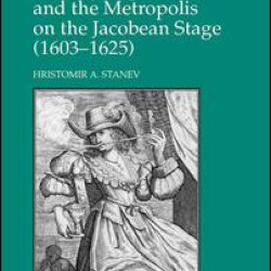 Sensory Experience and the Metropolis on the Jacobean Stage (1603–1625) Sensory Experience and the Metropolis on the Jacobean Stage (1603–1625)