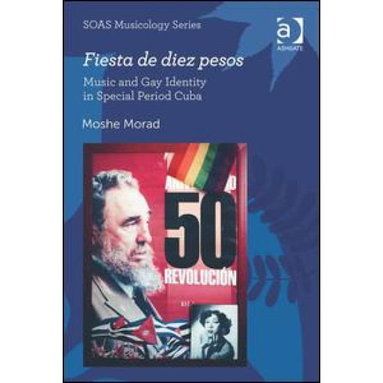 Fiesta de diez pesos: Music and Gay Identity in Special Period Cuba Fiesta de diez pesos: Music and Gay Identity in Special Period Cuba