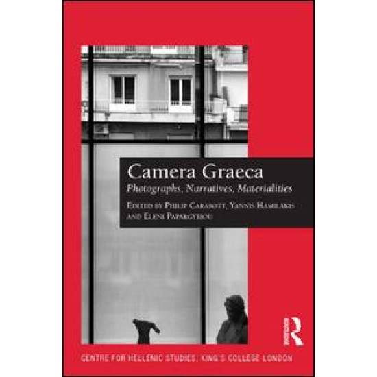 Camera Graeca: Photographs, Narratives, Materialities Camera Graeca: Photographs, Narratives, Materialities