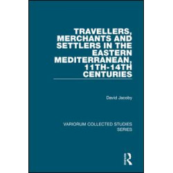 Travellers, Merchants and Settlers in the Eastern Mediterranean, 11th-14th Centuries Travellers, Merchants and Settlers in the Eastern Mediterranean, 11th-14th Centuries