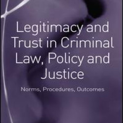 Legitimacy and Trust in Criminal Law, Policy and Justice Legitimacy and Trust in Criminal Law, Policy and Justice