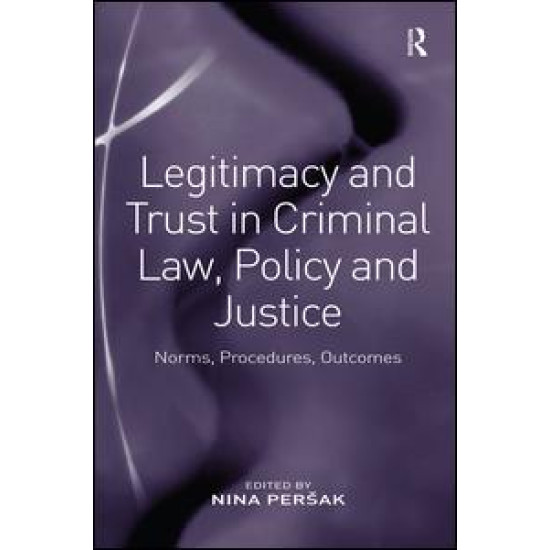 Legitimacy and Trust in Criminal Law, Policy and Justice Legitimacy and Trust in Criminal Law, Policy and Justice