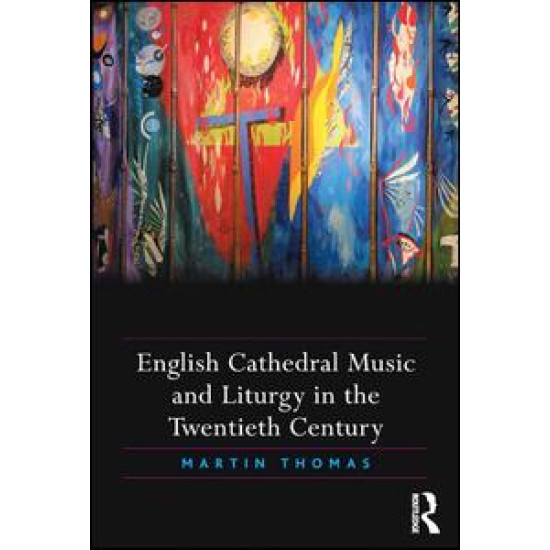 English Cathedral Music and Liturgy in the Twentieth Century English Cathedral Music and Liturgy in the Twentieth Century