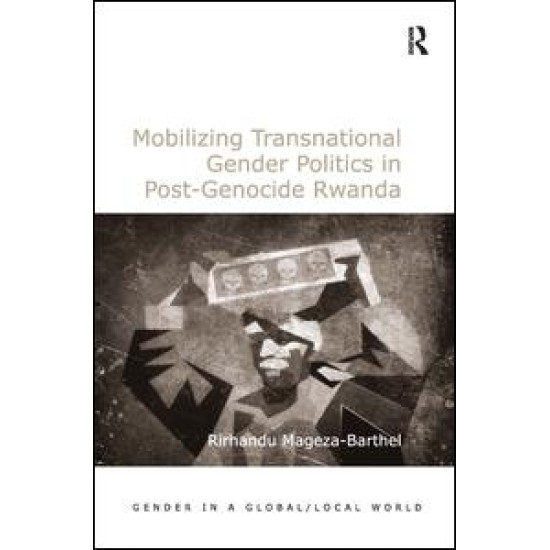 Mobilizing Transnational Gender Politics in Post-Genocide Rwanda