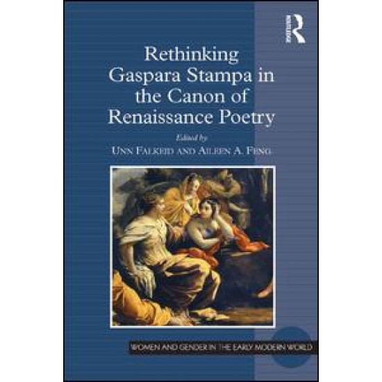 Rethinking Gaspara Stampa in the Canon of Renaissance Poetry Rethinking Gaspara Stampa in the Canon of Renaissance Poetry
