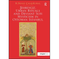 Sehrengiz, Urban Rituals and Deviant Sufi Mysticism in Ottoman Istanbul Sehrengiz, Urban Rituals and Deviant Sufi Mysticism in Ottoman Istanbul