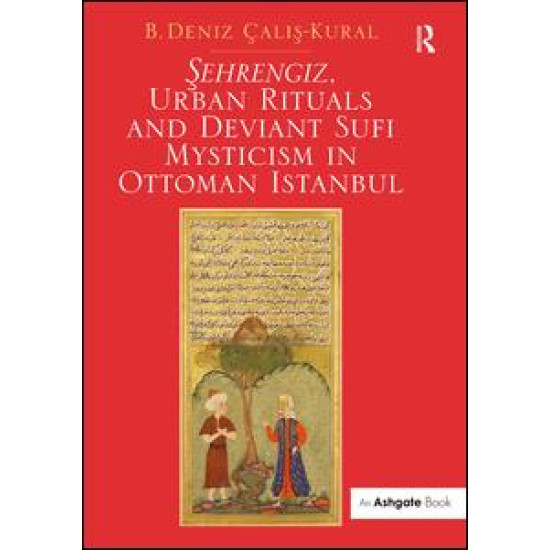 Sehrengiz, Urban Rituals and Deviant Sufi Mysticism in Ottoman Istanbul