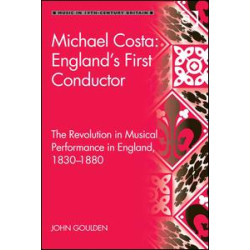 Michael Costa: England's First Conductor Michael Costa: England's First Conductor