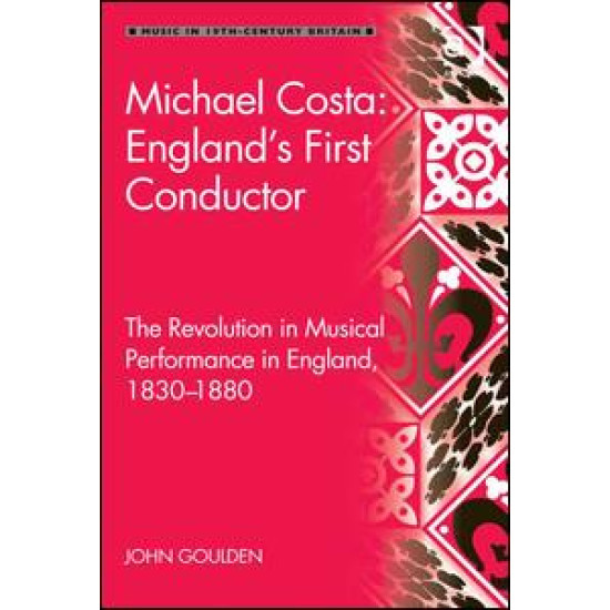 Michael Costa: England's First Conductor Michael Costa: England's First Conductor