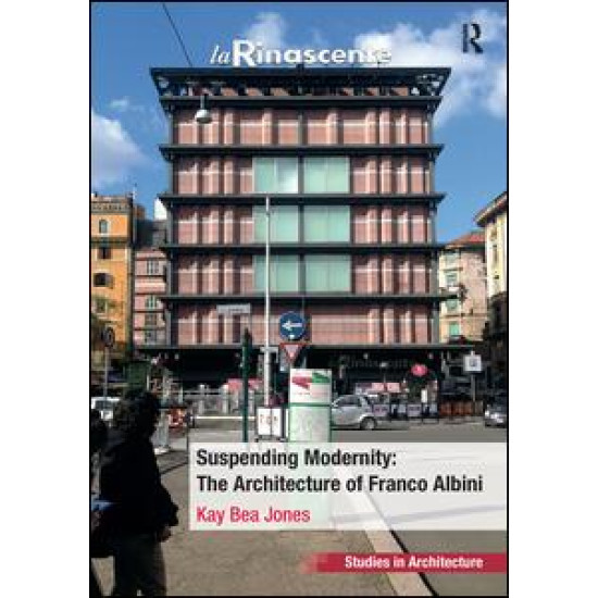 Suspending Modernity: The Architecture of Franco Albini Suspending Modernity: The Architecture of Franco Albini